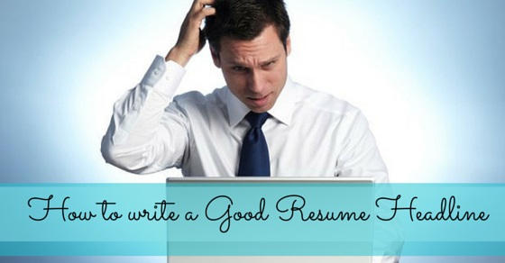 How To Write A Good Resume Headline 20 Fantastic Tips Wisestep