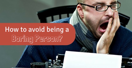 how-to-avoid-being-a-boring-person-12-excellent-tips-wisestep