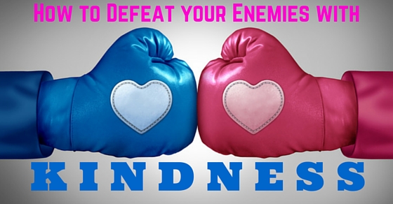 Defeat Enemies with Kindness