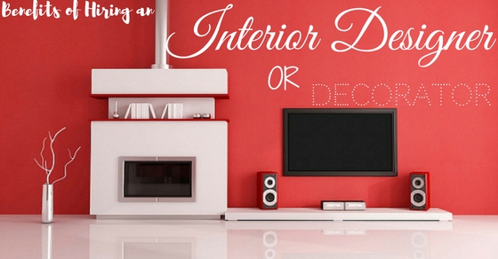 Top 16 Benefits Of Hiring An Interior Designer Or Decorator