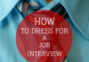 How to Dress for a Job Interview: Tips for Male and Female How to dress for a job interview