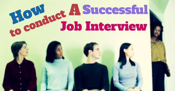 How to Conduct a successful Job interview