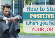 How to Stay Positive and Motivated When You Hate Your Job How to stay positive when you hate your job