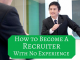 How to Become a Recruiter with No Experience? How to become a recruiter with no experience
