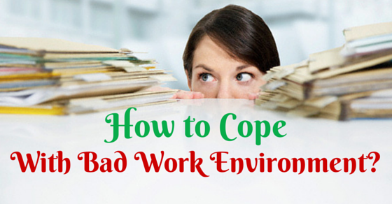 How to Handle or Cope with Bad Work Environment - WiseStep