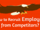 How to Recruit or Poach Employee from Competitors company How to recruit employees from competitors