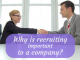 Why is Recruiting Important in an Organization? Why is recruiting important in an organisation
