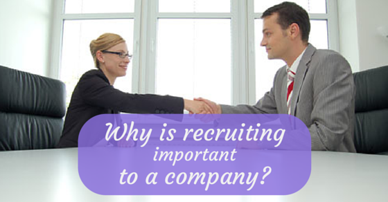 Why is recruiting important in an organisation