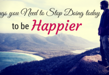 34 Things You Need to Stop Doing Today to be Happier How to be happier