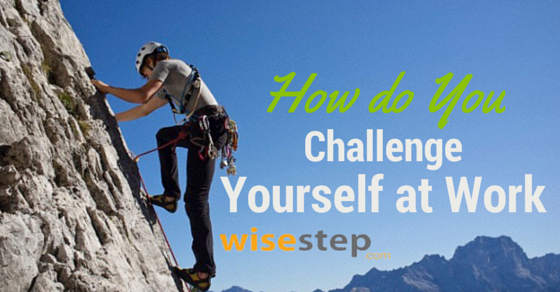 How to Challenge Yourself at Work - 32 Best Suggestions 