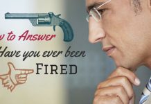 How to Answer the Question “Have You Ever Been Fired”? being fired