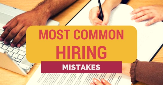 most common hiring mistakes