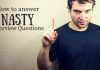 20 Nasty Interview Questions and How to answer them nasty interview questions