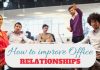 How to Build or Improve Office Relationships – 30 Best Tips office relationships