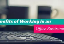 Benefits or Advantages of Working in an Office Environment working in office