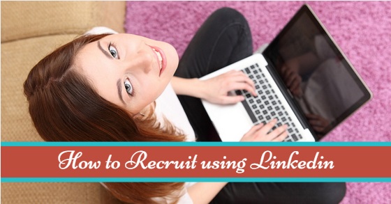 How to recruit using linkedin
