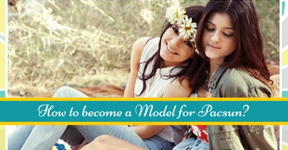 How To Become A Model For Pacsun