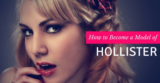 How To Become Hollister Model - Staybite11