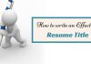 How to Write an Effective Resume Title: Awesome Guide how write effective resume title