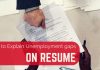 How to Explain Unemployment Gaps on Resume: 13 Top Tips how explain unemployment gaps