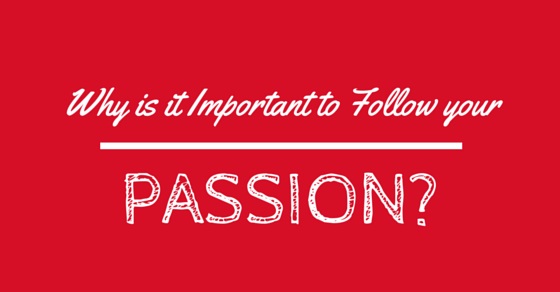 Why Is It Important To Follow Your Passion Top 17 Reasons Wisestep