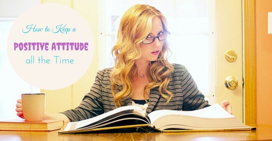 12 Tips to Have a Positive Attitude, Even in Tough Times