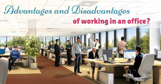 Working in an Office: 14 Advantages and Disadvantages - Wisestep