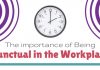 The Importance of Being Punctual in the Workplace being punctual in workplace