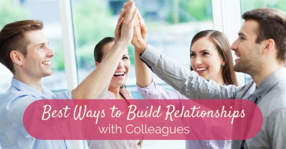 build relationships with colleagues