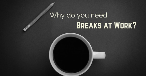 why-do-you-need-breaks-at-work-8-important-reasons-wisestep