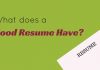 What does a Good Resume Have? Important Points to Include what good resume have