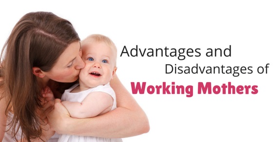 working mothers advantages disadvantages