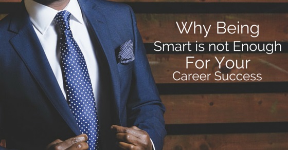 smart not enough for career success