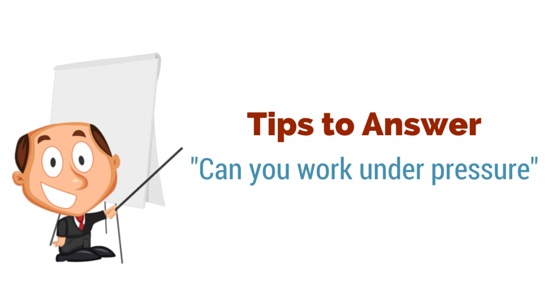 26 Awesome Tips to Answer Can you Work under Pressure? - Wisestep