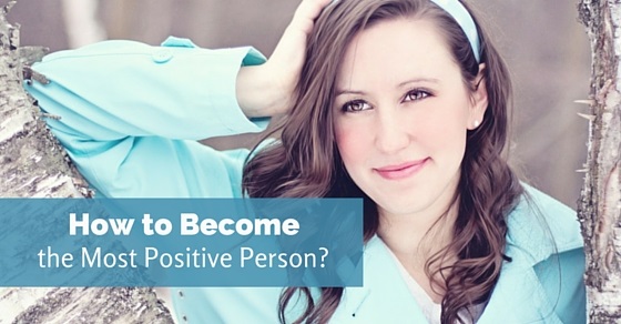 become most positive person