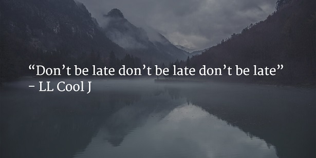 dont be late