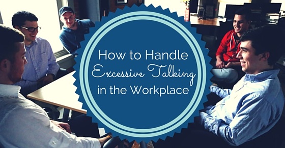 handle excessive talking workplace