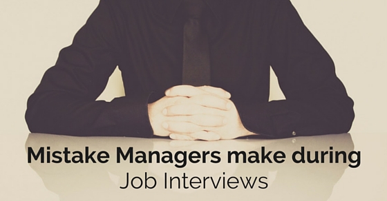 mistakes managers make job interviews
