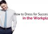 How to Dress for Success in the Workplace: 30 Excellent Tips dress for success in workplace