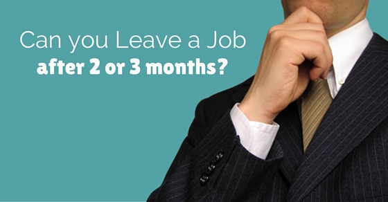 Can You Leave A Job After 2 Or 3 Months Is It OK To QUIT Wisestep