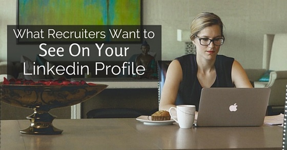 what recruiters want on linkedin