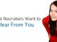 17 Key Things Recruiters Want to Hear From You what recruiters want to hear