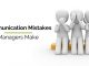 12 Biggest Communication Mistakes Managers Make Communication Mistakes Managers Make