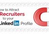 How to attract Recruiters to your LinkedIn Profile? how to attract recruiters