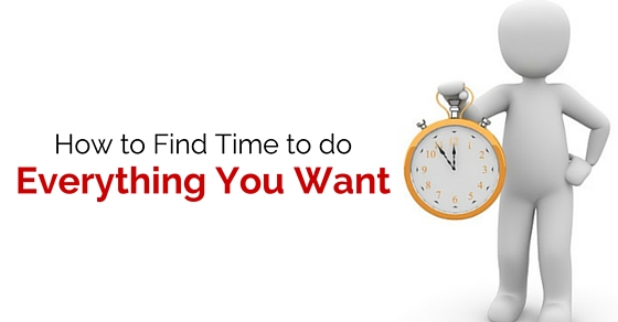 How to Find time to do Everything Want: 15 Tips - Wisestep