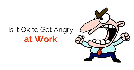 get angry at work