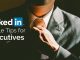 16 Powerful LinkedIn Profile Tips for Executives linkedin best practices for executives