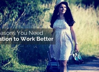 Top 15 Reasons you need a Vacation to Work Better vacation to work better