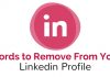 16 Meaningless Words to Remove From Your LinkedIn Profile words remove from linkedin