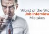 28 Worst of the Worst Job Interview Mistakes Job Seekers Do worst job interview mistakes